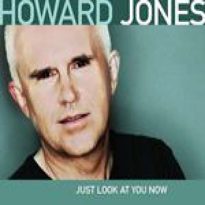 Howard Jones : Just Look At You Now