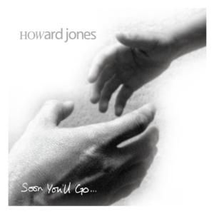 Howard Jones Soon You'll Go, 2009