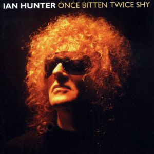 Album Ian Hunter - Once Bitten Twice Shy