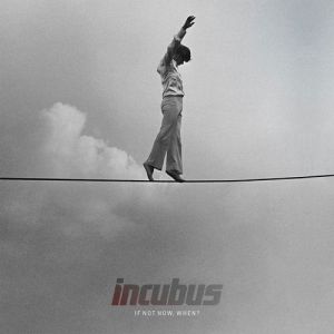 Album If Not Now, When? - Incubus