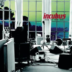 Album Incubus - Wish You Were Here