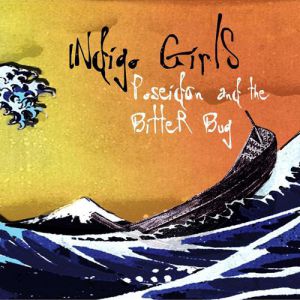 Album Indigo Girls - Poseidon and the Bitter Bug
