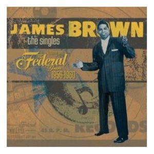James Brown : The Singles, Volume One: The Federal Years: 1956-1960