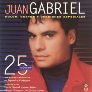 Album Juan Gabriel - 25 Aniversario: Solos, Duetos Y Versiones Especiales