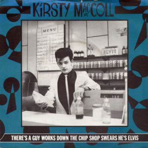 Kirsty MacColl There's a Guy Works Down the Chip Shop Swears He's Elvis, 1981