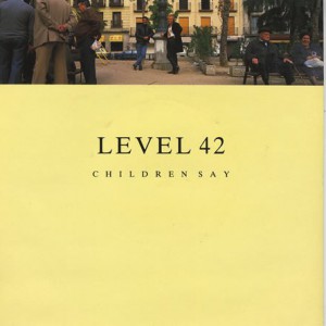 Level 42 : Children Say