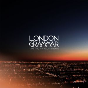 Album London Grammar - Wasting My Young Years