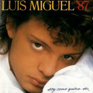 Luis Miguel Soy Como Quiero Ser, 1987