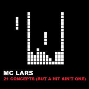 MC Lars : 21 Concepts (But a Hit Ain't One)
