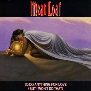 Meat Loaf : I'd Do Anything for Love (But I Won't Do That)