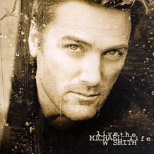 Michael W. Smith Live the Life, 1998