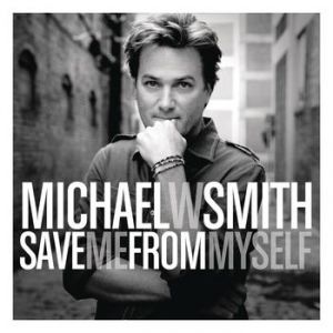 Album Michael W. Smith - Save Me From Myself