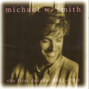 The First Decade (1983–1993) - Michael W. Smith