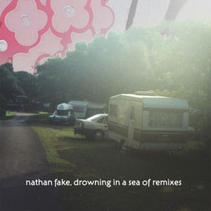 Album Drowning in a Sea of Remixes - Nathan Fake
