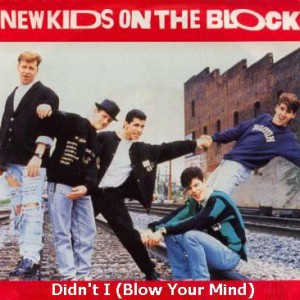 New Kids on the Block Didn't I (Blow Your Mind), 1989