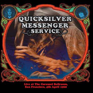 Quicksilver Messenger Service : Live at The Carousel Ballroom, San Francisco, 4th April 1968