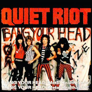 Quiet Riot Bang Your Head (Metal Health), 1983