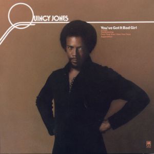Quincy Jones : You've Got It Bad Girl