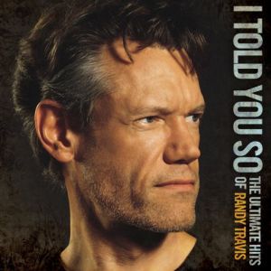 Album Randy Travis - I Told You So: TheUltimate Hits of Randy Travis