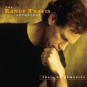 Album Randy Travis - Trail of Memories:The Randy Travis Anthology