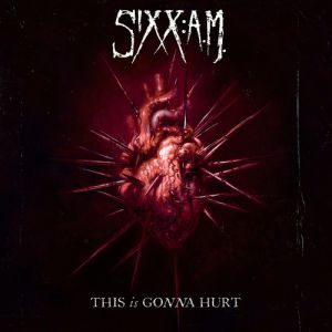 Sixx:A.M. This Is Gonna Hurt, 2011