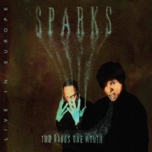 Album Sparks - Two Hands, One Mouth: Live In Europe