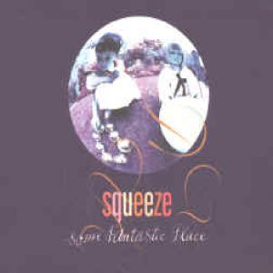 Squeeze : Some Fantastic Place