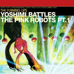 Yoshimi Battles the Pink Robots, Pt. 1 - album