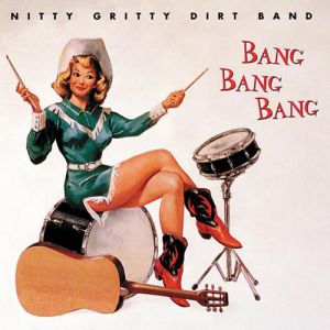 Album The Nitty Gritty Dirt Band - Bang, Bang, Bang