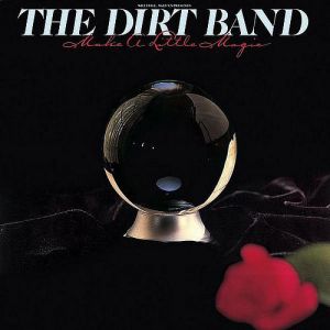 Album The Nitty Gritty Dirt Band - Make a Little Magic