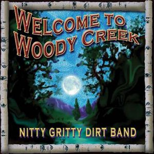 The Nitty Gritty Dirt Band : Welcome to Woody Creek