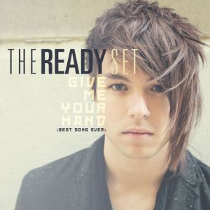 Album The Ready Set - Give Me Your Hand (Best Song Ever)