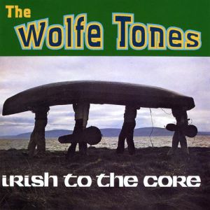 Album The Wolfe Tones - Irish to the Core
