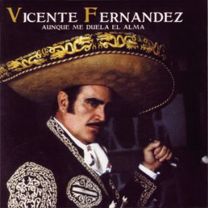 Album Vicente Fernández - Aunque Me Duela El Alma