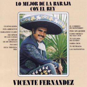 Album Vicente Fernández - Lo Mejor De La Baraja Con El Rey