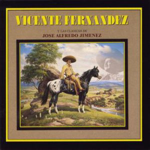 Album Vicente Fernández - Y las clásicas De José Alfredo Jiménez