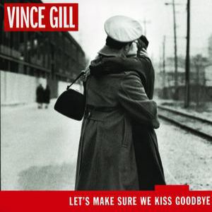 Vince Gill Let's Make Sure We Kiss Goodbye, 2000