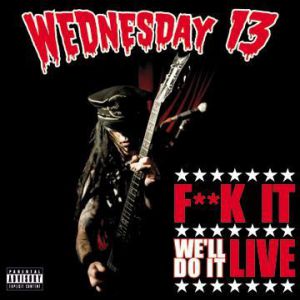 Wednesday 13 : Fuck It, We'll Do It Live