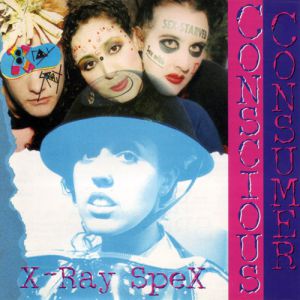 Album X-Ray Spex - Conscious Consumer