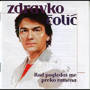 Album Kad pogledaš me preko ramena - Zdravko Colic