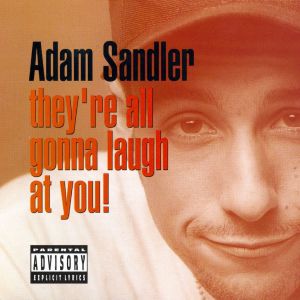 Adam Sandler : They're All Gonna Laugh at You!