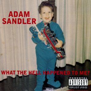 Album What the Hell Happened to Me? - Adam Sandler