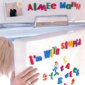 Aimee Mann : I'm with Stupid
