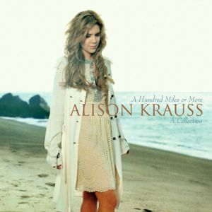Alison Krauss A Hundred Miles or More:A Collection, 2007