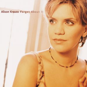 Album Alison Krauss - Forget About It