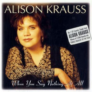 Alison Krauss : When You Say Nothing at All