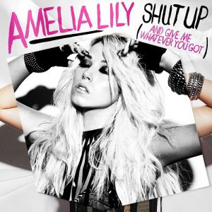 Album Amelia Lily - Shut Up (and Give Me Whatever You Got)