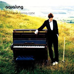 Aqualung Good Times Gonna Come, 2002