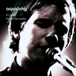 Aqualung : If I Fall/Live at the Scala