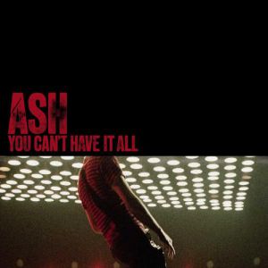 Ash You Can't Have It All, 2007